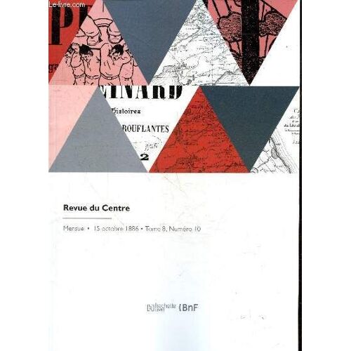 Revue Du Centre - Mensuel, 15 Octobre 1886- Tome 8, N°10- Un Berrichon En Islande- La Commanderie De La Chassaigne Saint Antoine De L Ordre De Saint Antoine De Viennois Commune De Saint Frion (Creuse), Notes Sur Sancerre Et Ses Environs, Legende De La ...