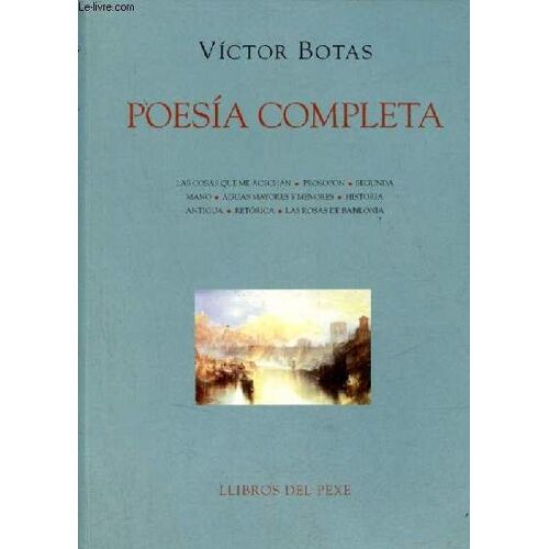 Poesia Completa - Las Cosas Que Me Acechan - Prosopon - Segunda Mano - Aguas Mayores Y Menores - Historia Antigua - Retorica - Las Rosas De Babilonia.