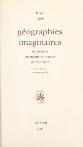 Géographies Imaginaires De Quelques Inventeurs De Mondes Au Xxe Siècle