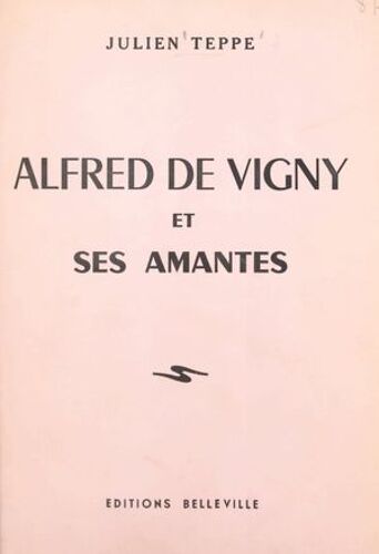 Alfred De Vigny Et Ses Amantes