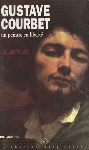 Gustave Courbet, Un Peintre En Liberté