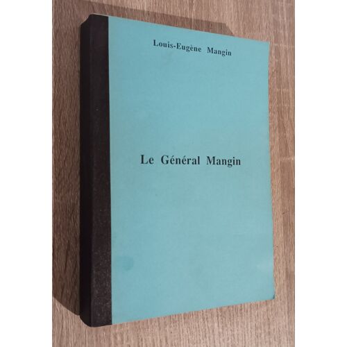 Le Général Mangin Par Louis-Eugène Mangin -Reprographie 1990 (Thèse) Histoire Biographie 1ère Guerre Mondiale