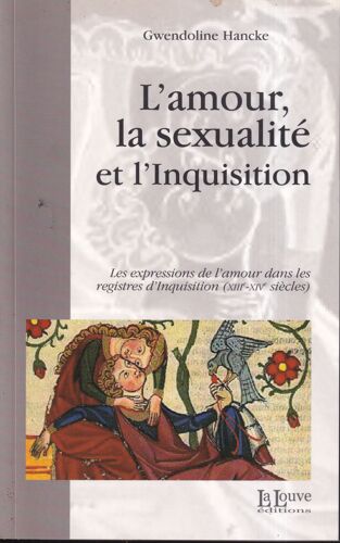 "L'amour, La Sexualité Et L' Inquisition", Hancke Gwendoline, La Louve, 2007
