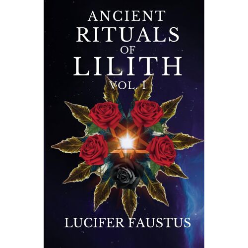 Ancient Rituals Of Lilith: Infernal Magick Vol. I