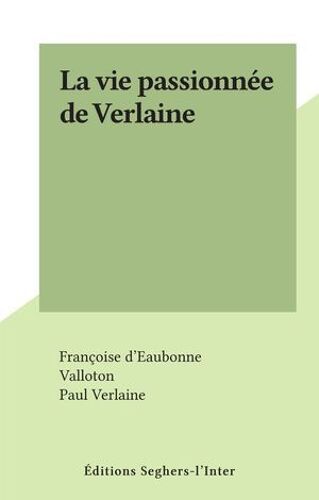 La Vie Passionnée De Verlaine