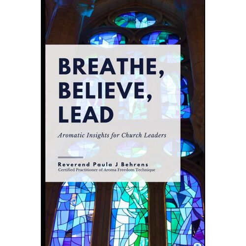 Breathe, Believe, Lead: Aromatic Insights For Church Leaders: 13 (Spirit Talk Books)
