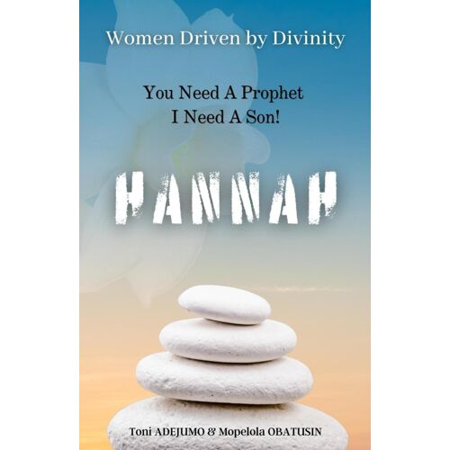Women Driven By Divinity: You Need A Prophet I Need A Son- Hannah