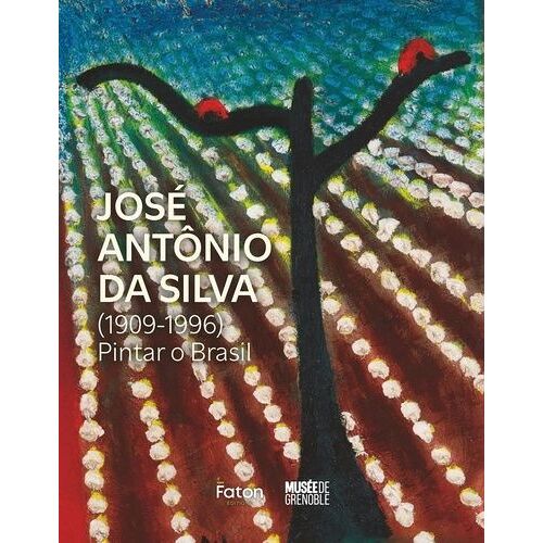 José Antînio Da Silva - Pintar O Brasil (1909-1996)