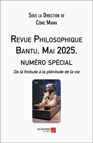 Revue Philosophique Bantu, Mai 2025, Numéro Spécial - De La Finitude À La Plénitude De La Vie