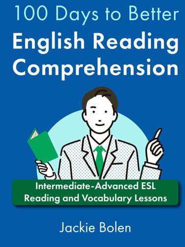 100 Days To Better English Reading Comprehension: Intermediate-Advanced Esl Reading And Vocabulary Lessons