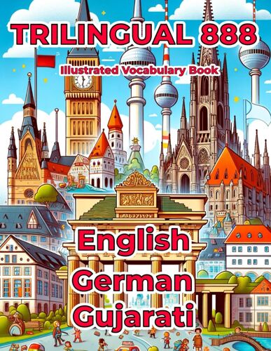 Trilingual 888 English German Gujarati Illustrated Vocabulary Book: Help Your Child Master New Words Effortlessly