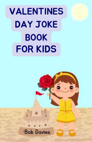 Valentines Day Joke Book For Kids: 113+ Clean, Silly, And Safe Gift Of Humor And Love Full Of Swirling Puns, Cheesy Compliments, Witty Wordplay, And Heartwarming Rhymes (Hilarious Gifts Of Humor)