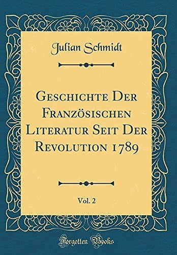 Geschichte Der Franzsischen Literatur Seit Der Revolution 1789, Vol. 2 (Classic Reprint)