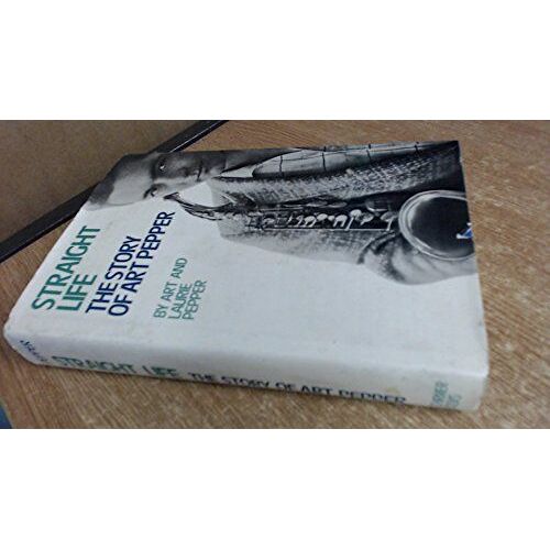 Straight Life: The Story Of Art Pepper