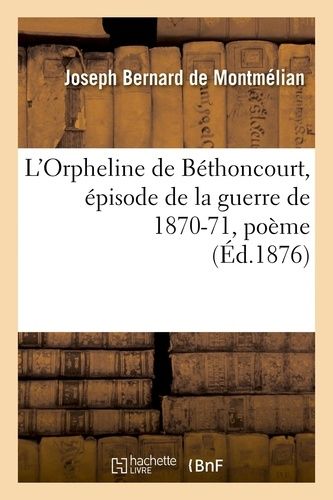 L'orpheline De Béthoncourt, Épisode De La Guerre De 1870-71, Poème