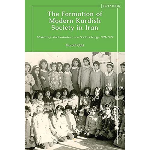 The Formation Of Modern Kurdish Society In Iran: Modernity, Modernization And Social Change 1921-1979