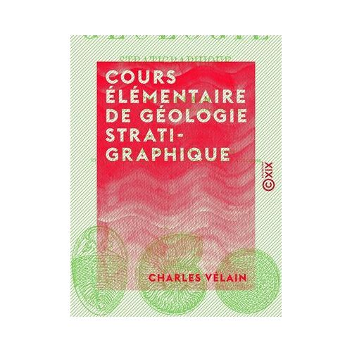 Cours Élémentaire De Géologie Stratigraphique