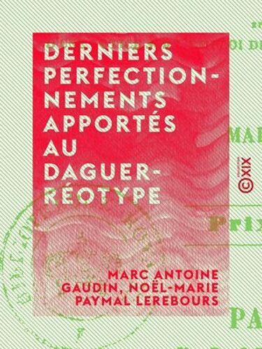 Derniers Perfectionnements Apportés Au Daguerréotype