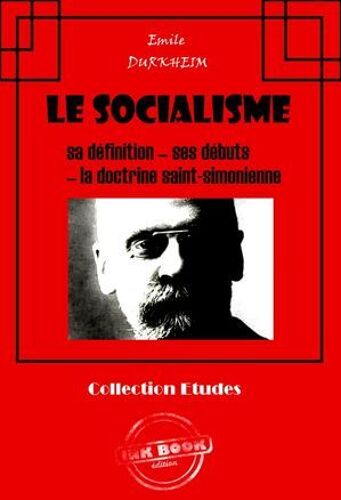 Le Socialisme : Sa Définition - Ses Débuts - La Doctrine Saint-Simonienne [Édition Intégrale Revue Et Mise À Jour]