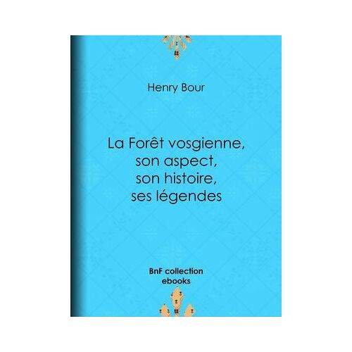 La Forêt Vosgienne, Son Aspect, Son Histoire, Ses Légendes