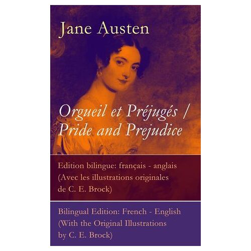 Orgueil Et Préjugés / Pride And Prejudice - Edition Bilingue: Français - Anglais (Avec Les Illustrations Originales De C. E. Brock) / Bilingual Edition: French - English (With The Original Illustrations By C. E. Brock)