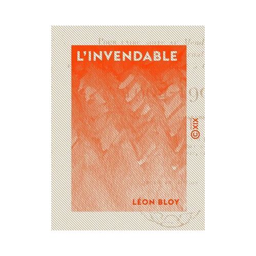 L'invendable - Pour Faire Suite Au "Mendiant Ingrat", À "Mon Journal" Et À "Quatre Ans De Captivité À Cochons-Sur-Marne" - 1904-1907
