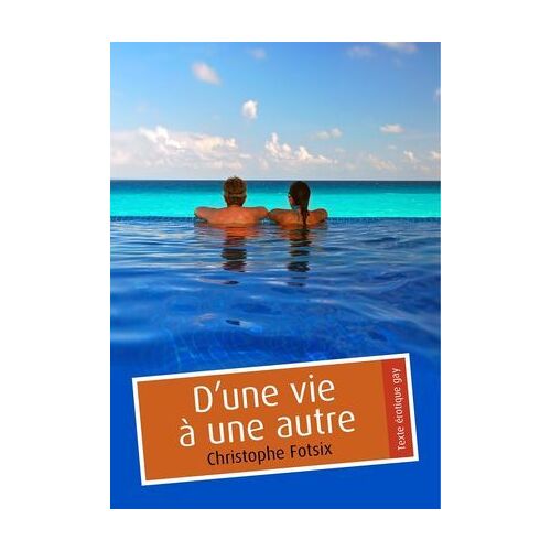 D'une Vie À Une Autre (Érotique Gay)