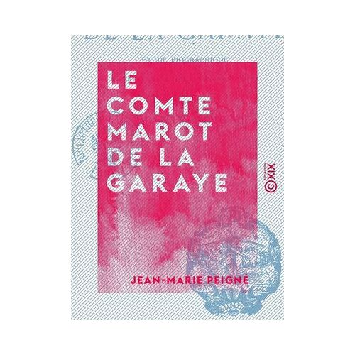 Le Comte Marot De La Garaye - Étude Biographique D'après Les Récits Contemporains