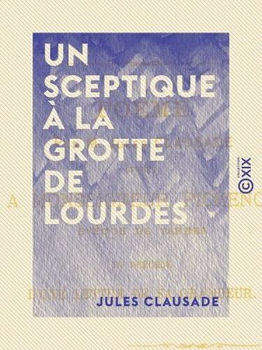 Un Sceptique À La Grotte De Lourdes - Poëme