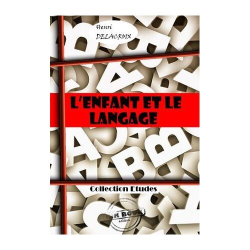 L'enfant Et Le Langage [Édition Intégrale Revue Et Mise À Jour]