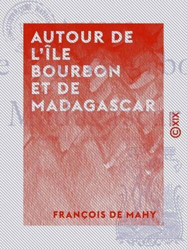 Autour De L'île Bourbon Et De Madagascar - Fragments De Lettres Familières