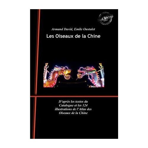 Les Oiseaux De La Chine. Avec 124 Planches Peintes À La Main. [Nouv. Éd. Revue Et Mise À Jour].