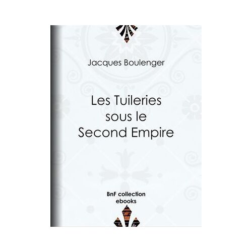 Les Tuileries Sous Le Second Empire