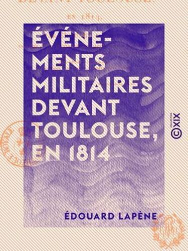Événements Militaires Devant Toulouse, En 1814