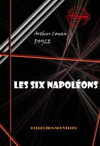 Les Six Napoléons [Édition Intégrale Illustrée, Revue Et Mise À Jour]
