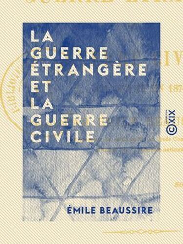 La Guerre Étrangère Et La Guerre Civile - En 1870 Et En 1871