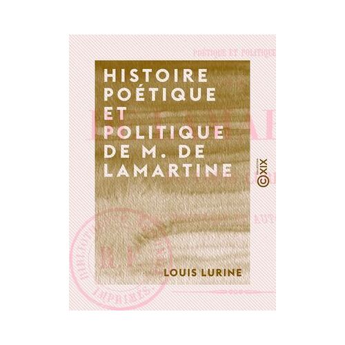 Histoire Poétique Et Politique De M. De Lamartine