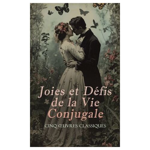 Joies Et Défis De La Vie Conjugale : Cinq ?uvres Classiques