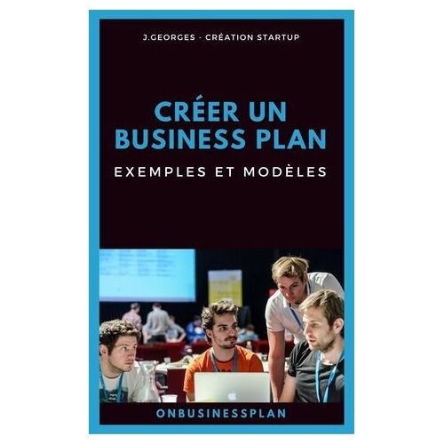 Créer Un Business Plan : Exemples Et Modèles