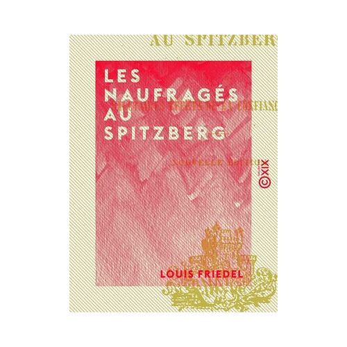 Les Naufragés Au Spitzberg - Ou Les Salutaires Effets De La Confiance En Dieu