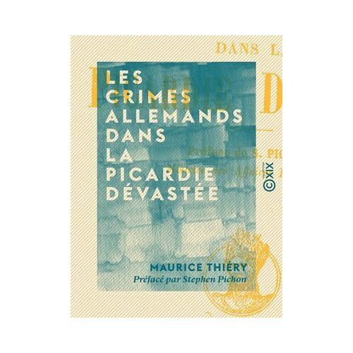 Les Crimes Allemands Dans La Picardie Dévastée