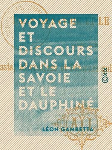 Voyage Et Discours Dans La Savoie Et Le Dauphiné
