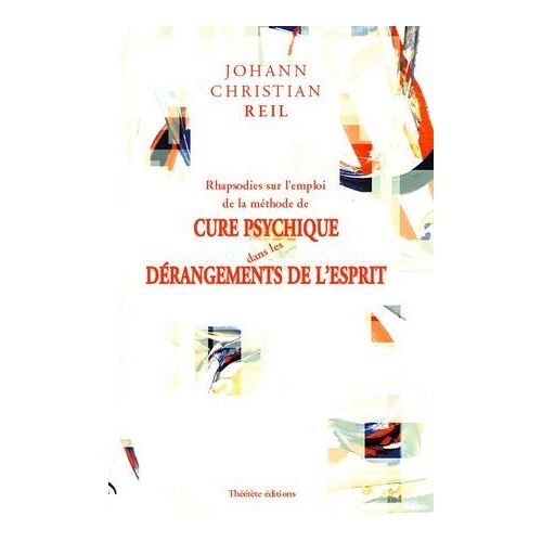 Rhapsodies Sur L'emploi De La Méthode De Cure Psychique Dans Les Dérangements De L'esprit
