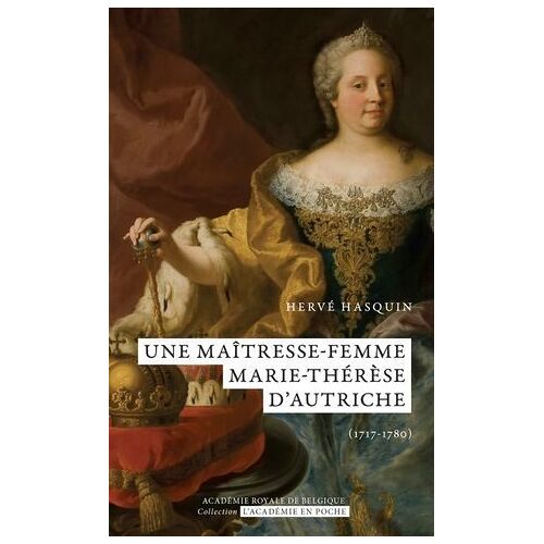 Une Maîtresse-Femme. Marie-Thérèse D'autriche (1717-1780)