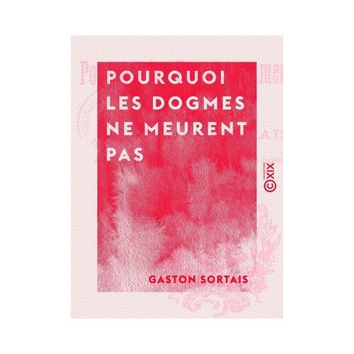 Pourquoi Les Dogmes Ne Meurent Pas