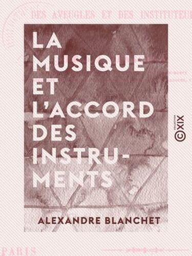 La Musique Et L'accord Des Instruments - Mis À La Portée Des Aveugles Et Des Instituteurs