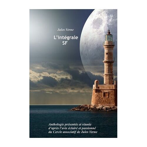 L'intégrale Sf : Anthologie Présentée Et Réunie D'après L'avis Éclairé Et Passionné Du Cercle Associatif De Jules Verne. [Nouv. Éd. Revue Et Mise À Jour].