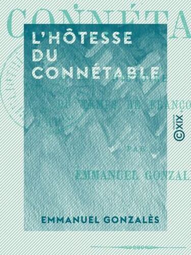 L'hôtesse Du Connétable - Histoire Du Temps De François Ier