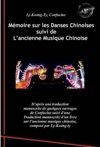 Mémoire Sur Les Danses Chinoises D'après Confucius, Suivi De L'ancienne Musique Chinoise Par Ly-Koang-Ty. [Nouv. Éd. Revue Et Mise À Jour].