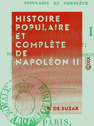 Histoire Populaire Et Complète De Napoléon Ii